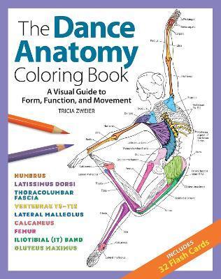 The Dance Anatomy Coloring Book: A Visual Guide to Form, Function, and Movement - Tricia Zweier