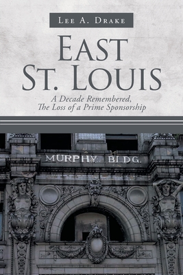 East St. Louis: A Decade Remembered, The Loss of a Prime Sponsorship - Lee A. Drake