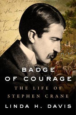 Badge of Courage: The Life of Stephen Crane - Linda H. Davis