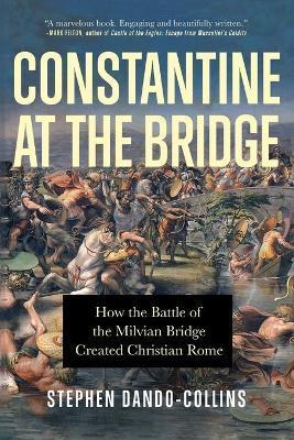 Constantine at the Bridge - Stephen Dando-collins