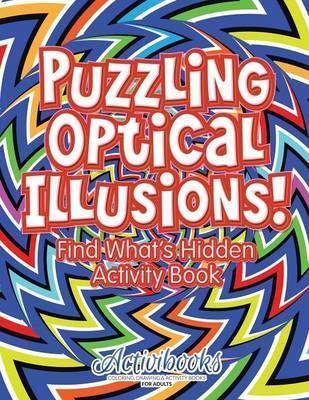 Puzzling Optical Illusions! Find What's Hidden Activity Book - Activibooks
