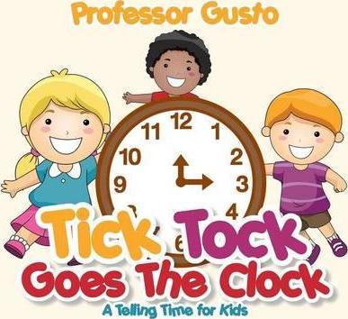 Tick Tock Goes the Clock -A Telling Time Book for Kids - Gusto