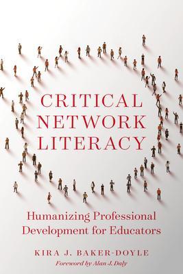 Critical Network Literacy: Humanizing Professional Development for Educators - Kira J. Baker-doyle