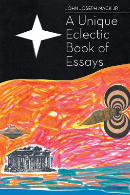 A Unique Eclectic Book of Essays - John Joseph Mack
