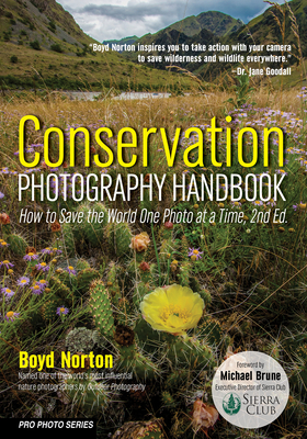 Conservation Photography Handbook: How to Save the World One Photo at a Time - Boyd Norton