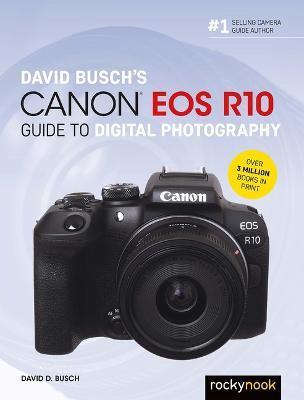 David Busch's Canon EOS R10 Guide to Digital Photography - David D. Busch