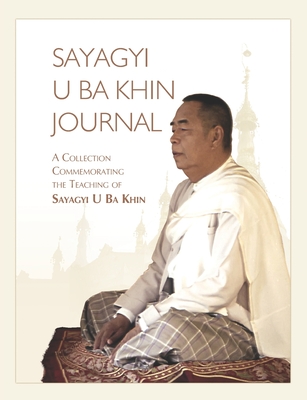 Sayagyi U Ba Khin Journal: A Collection Commemorating the Teaching of Sayagyi U Ba Khin - S. N. Goenka
