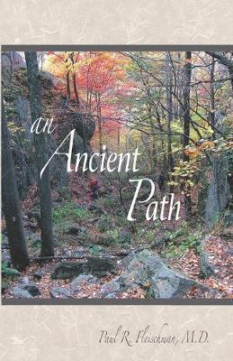 An Ancient Path: Public Talks on Vipassana Meditation as taught by S. N. Goenka given in Europe and America 2007 - Paul R. Fleischman M. D.