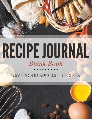 Recipe Journal Blank Book: Save Your Special Recipes - Speedy Publishing Llc