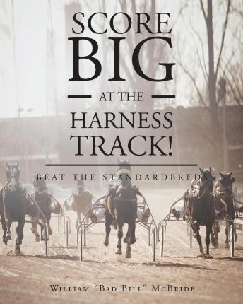 Score Big At The Harness Track! - William Bad Bill Mcbride