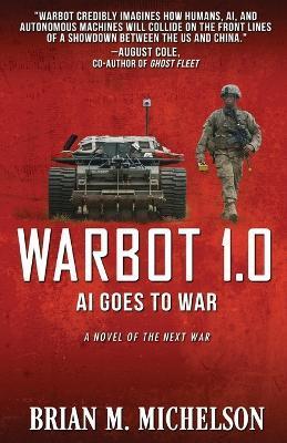 Warbot 1.0: AI Goes to War - Brian M. Michelson