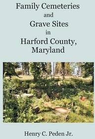 Family Cemeteries and Grave Sites in Harford County, Maryland - Henry C. Peden Jr