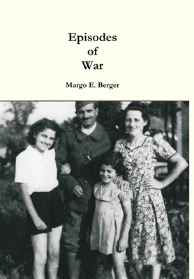 Episodes of War - Margo E. Berger
