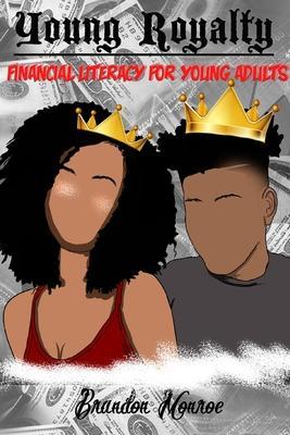 Young Royalty: Financial Literacy for Young Adults - Brandon Monroe