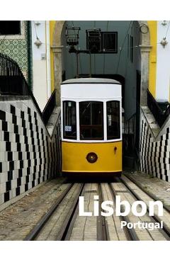 Poza produsului Lisbon Portugal: Coffee Table Photography Travel Picture Book Album Of A Portuguese City in Southern Europe Large Size Photos Cover - Amelia Boman