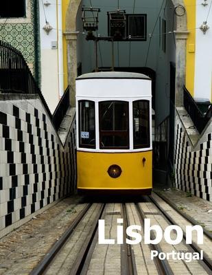 Lisbon Portugal: Coffee Table Photography Travel Picture Book Album Of A Portuguese City in Southern Europe Large Size Photos Cover - Amelia Boman