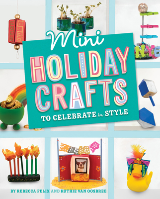 Mini Holiday Crafts to Celebrate in Style - Rebecca Felix