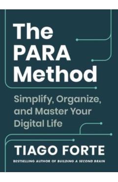 The Para Method: Simplify, Organize, and Master Your Digital Life - Tiago Forte