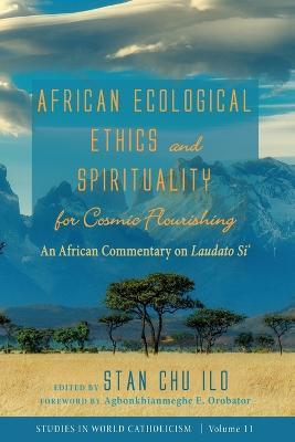African Ecological Ethics and Spirituality for Cosmic Flourishing - Stan Chu Ilo