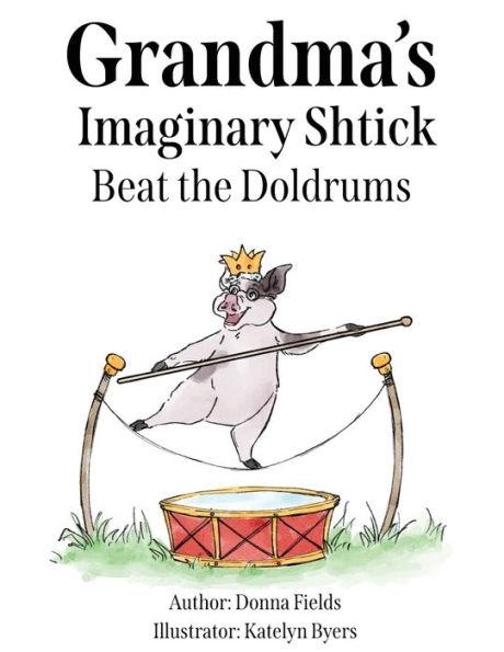 Grandma's Imaginary Shtick Beat the Doldrums - Donna Fields