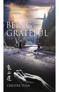 Coperta cărții 'Being Grateful: The Spiritual journey of a Chinese Immigrant in America. - Yuan Pi Chein'
