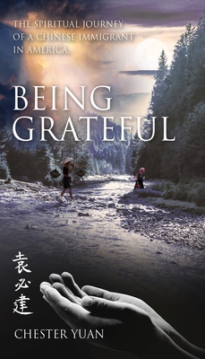 Being Grateful: The Spiritual journey of a Chinese Immigrant in America. - Yuan Pi Chein