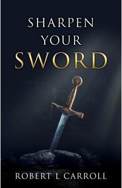 Coperta cărții 'Sharpen Your Sword - Robert L. Carroll'