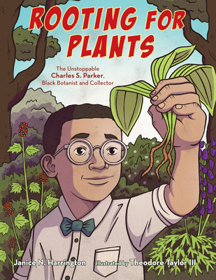 Rooting for Plants: The Unstoppable Charles S. Parker, Black Botanist and Collector - Janice N. Harrington