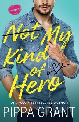 Not My Kind of Hero - Pippa Grant