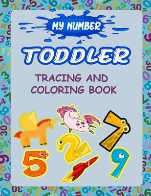 My Number Toddler Tracing And Coloring Book: Give your child all the practice, Math Activity Book, practice for preschoolers, First Handwriting, Color - Learn And Enjoy With Numbers