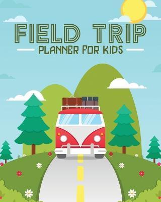 Field Trip Planner For Kids: Homeschool Adventures Schools and Teaching For Parents For Teachers At Home - Patricia Larson