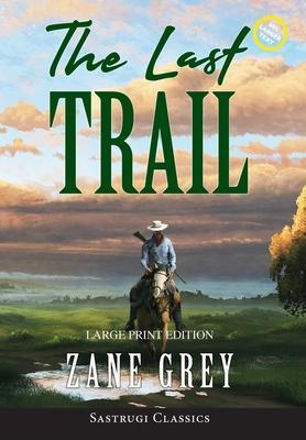 Coperta cărții 'The Last Trail (Annotated, Large Print) - Zane Grey'