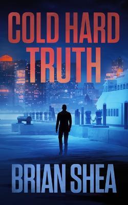 Cold Hard Truth - Brian Shea