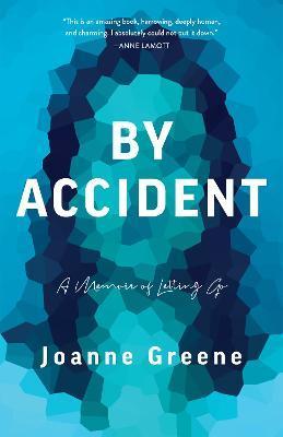 By Accident: A Memoir of Letting Go - Joanne Greene