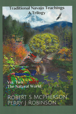 Traditional Navajo Teachings: The Natural World Volume 2 - Robert S. Mcpherson