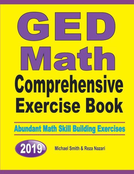 GED Math Comprehensive Exercise Book: Abundant Math Skill Building Exercises - Michael Smith