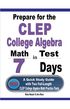 Coperta cărții 'Prepare for the CLEP College Algebra Test in 7 Days: A Quick Study Guide with Two Full-Length CLEP College Algebra'