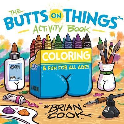 The Butts on Things Activity Book: Coloring and Fun for All Ages - Brian Cook