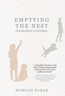 Emptying the Nest: Getting Better at Goodbyes - Morgan Baker
