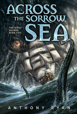 Across the Sorrow Sea: The Seven Swords Book Five - Anthony Ryan