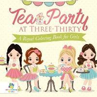 Tea Party at Three-Thirty A Royal Coloring Book for Girls - Educando Kids