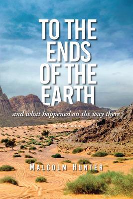 To the Ends of the Earth: And What Happened on the Way There - Malcom Hunter