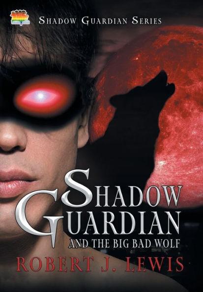 Shadow Guardian and the Big Bad Wolf - Robert J. Lewis