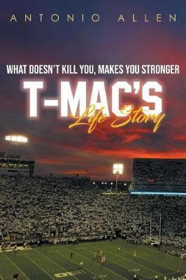 What doesn't kill you makes you stronger: T-Mac's Life Story - Antonio Allen