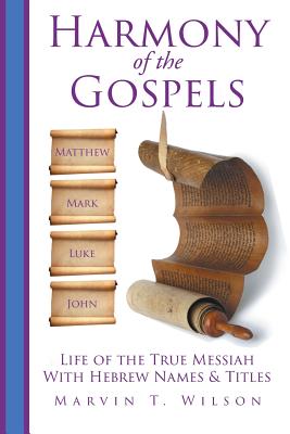 Harmony of the Gospels - Marvin T. Wilson