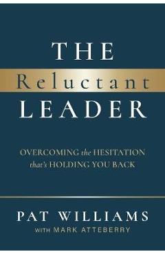 Coperta cărții 'The Reluctant Leader: Overcoming the Hesitation That's Holding You Back - Pat Williams'