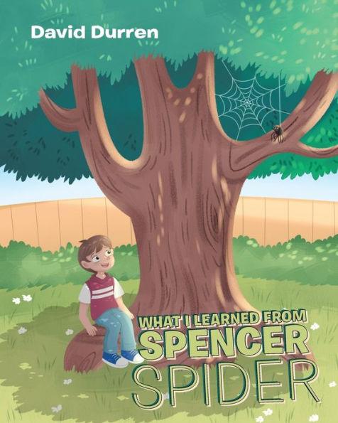 What I Learned from Spencer Spider - David Durren