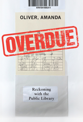 Overdue: Reckoning with the Public Library - Amanda Oliver