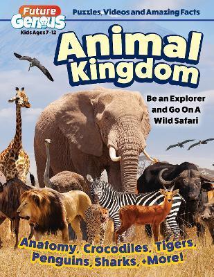 Future Genius: Animal Kingdom: Be an Explorer and Go on a Wild Safari - Editors Of Happy Fox Books
