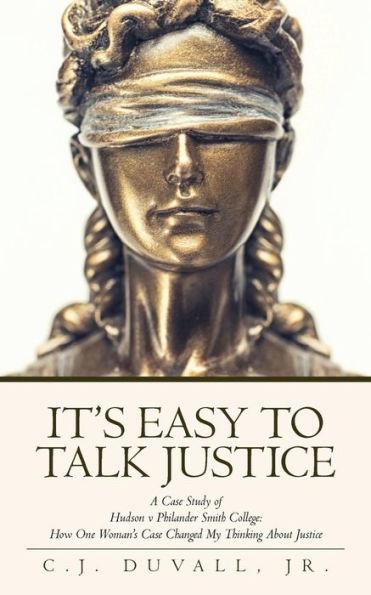 It's Easy to Talk Justice: A Case Study of Hudson V Philander Smith College: How One Woman's Case Changed My Thinking about Justice - C. J. Duvall Jr